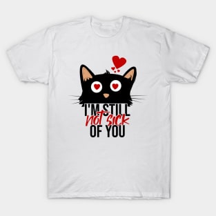 i'm still not sick of you, cute and funny black cat T-Shirt